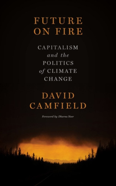 Future On Fire : Capitalism and the Politics of Climate Change