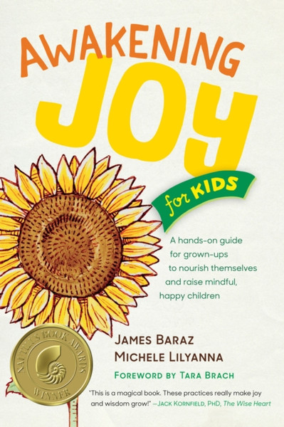 Awakening Joy for Kids : A Hands-On Guide for Grown-Ups to Nourish Themselves and Raise Mindful, Happy Children