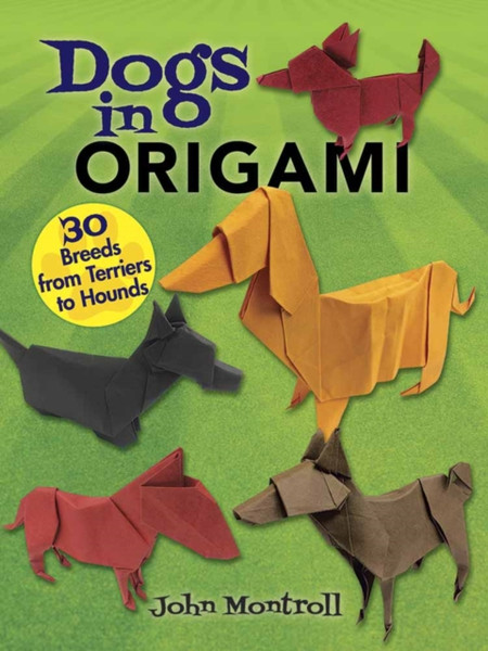 Dogs in Origami : 30 Breeds from Terriers to Hounds