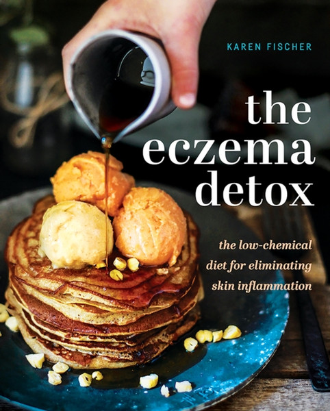 The Eczema Detox : The Low-Chemical Diet for Eliminating Skin Inflammation