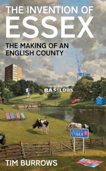 The Invention of Essex : The Making of an English County