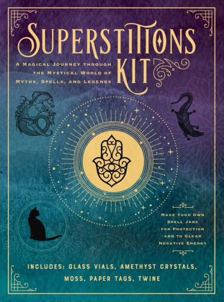 Superstitions Kit : A Magical Journey through the Mystical World of Myths, Spells, and Legends