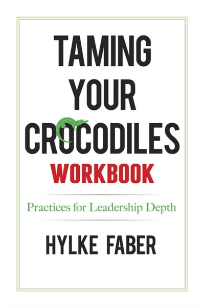 Taming Your Crocodiles Practices : Daily Reflections for Leadership Depth
