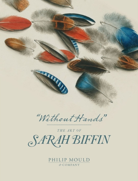 Without Hands : The Art of Sarah Biffin