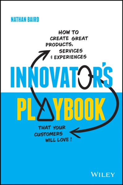 Innovator's Playbook - How to design great products, services and experiences your customers