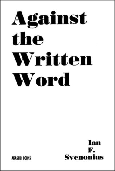 Against The Written Word : Toward a Universal Illiteracy