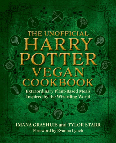 The Unofficial Harry Potter Vegan Cookbook : Extraordinary plant-based meals inspired by the Realm of Wizards and Witches