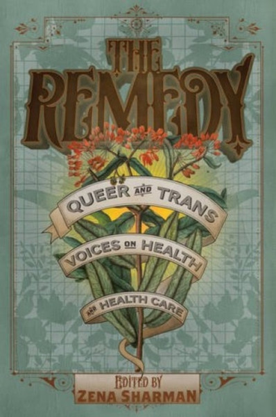 The Remedy : Queer and Trans Voices on Health and Health Care