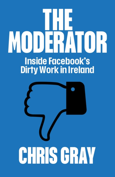 The Moderator : Inside Facebook's Dirty Work in Ireland