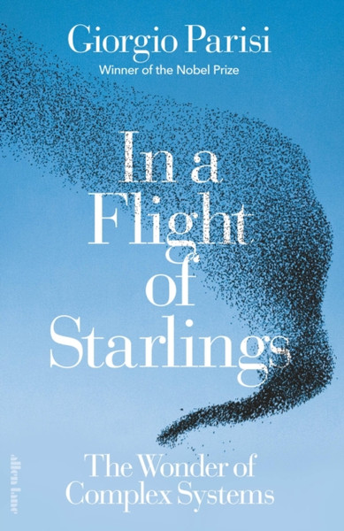 In a Flight of Starlings : The Wonder of Complex Systems