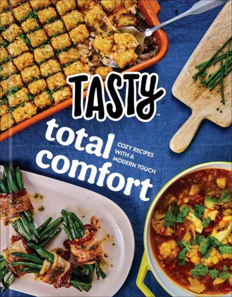 Tasty Total Comfort : Cozy Recipes with a Modern Touch: An Official Tasty Cookbook