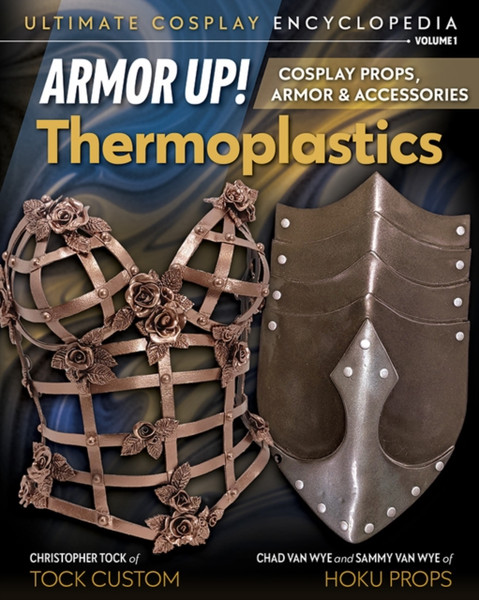 Armor Up! Thermoplastics : Cosplay Props, Armor & Accessories
