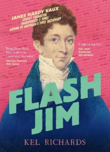Flash Jim : The astonishing story of the convict fraudster who wrote Australia's first dictionary