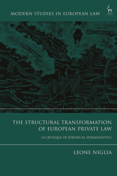 The Structural Transformation of European Private Law : A Critique of Juridical Hermeneutics