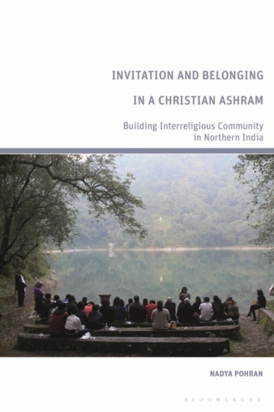 Invitation and Belonging in a Christian Ashram : Building Interreligious Community in Northern India