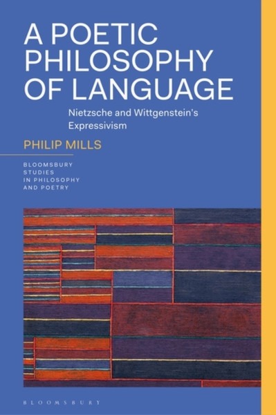 A Poetic Philosophy of Language : Nietzsche and Wittgenstein's Expressivism