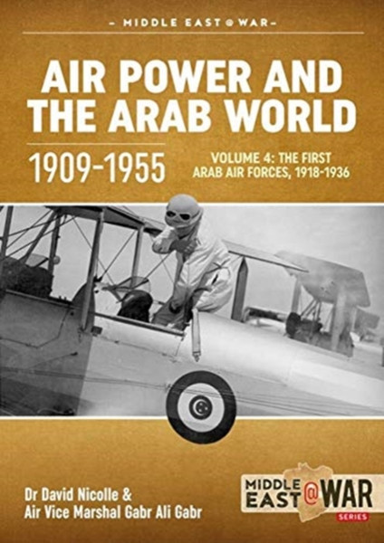 Air Power and the Arab World, Volume 4 : The First Arab Air Forces, 1918-1936