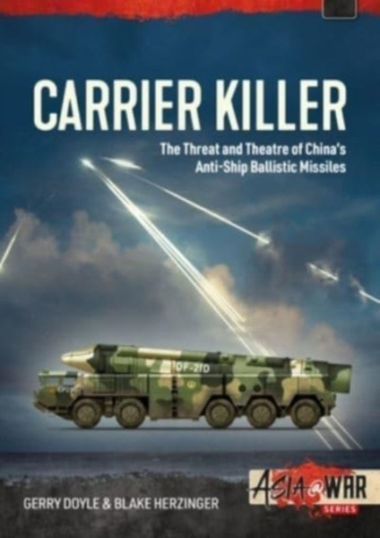 Carrier Killer : China's Anti-Ship Ballistic Missiles and Theatre of Operations in the Early 21st Century