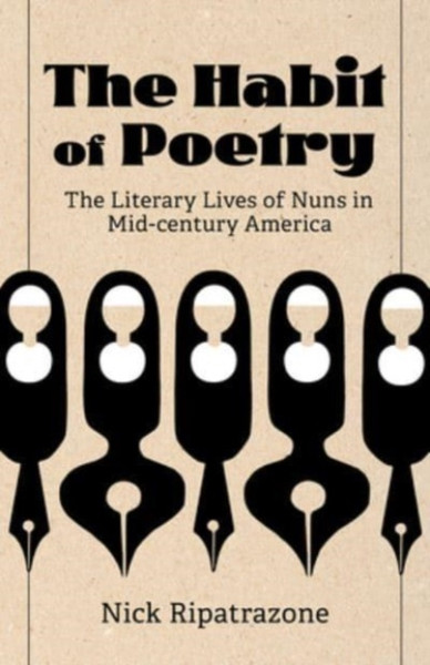 The Habit of Poetry : The Literary Lives of Nuns in Mid-century America