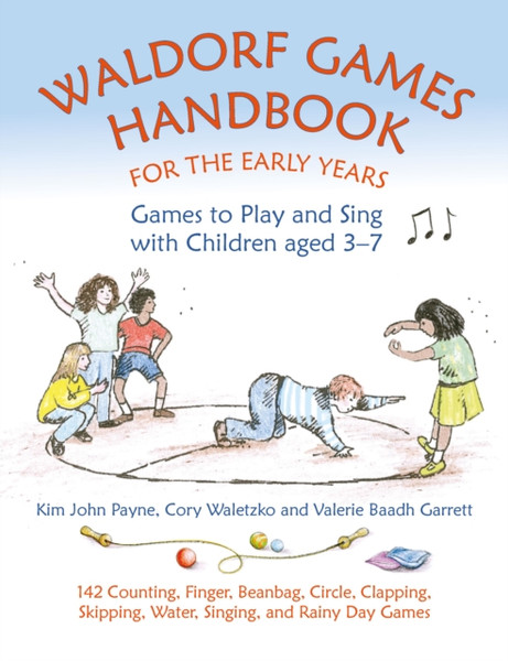 Waldorf Games Handbook for the Early Years - Games to Play & Sing with Children aged 3 to 7 : 142 Counting, Finger, Beanbag, Circle, Clapping, Skipping, Water, Singing, and Rainy Day Games