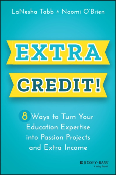 Extra Credit! 8 Ways to Turn Your Education Expertise into Passion Projects and Extra Income