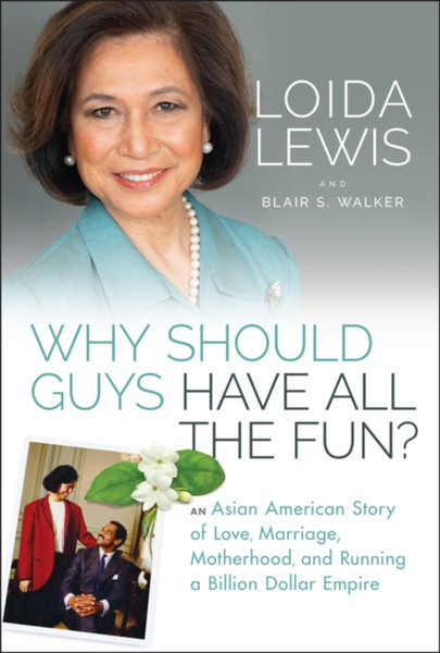 Why Should Guys Have All the Fun?: An Asian Americ an Story of Love, Marriage, Motherhood, and Runnin g a Billion Dollar Empire