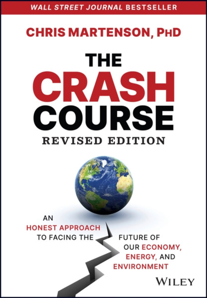 The Crash Course: An Honest Approach to Facing the  Future of Our Economy, Energy, and Environment, R evised Edition