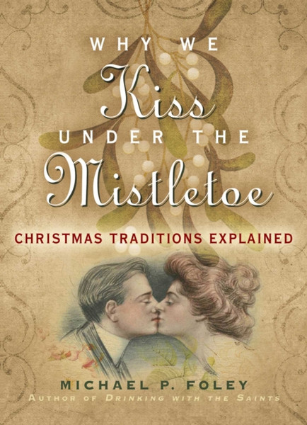 Why We Kiss under the Mistletoe : Christmas Traditions Explained