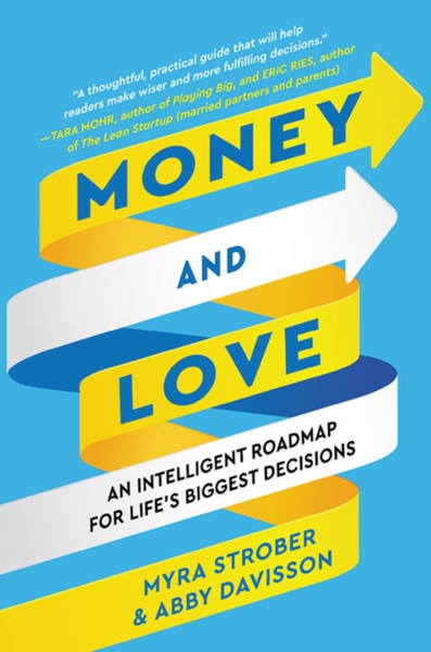 Money and Love : An Intelligent Roadmap for Life's Biggest Decisions
