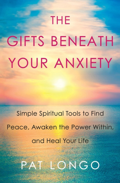 Gifts Beneath Your Anxiety : A Guide to Finding Inner Peace for Sensitive People