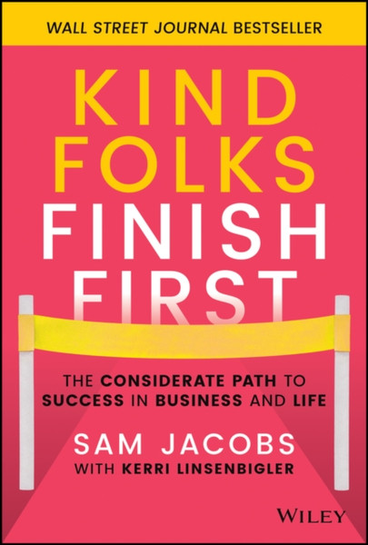 Kind Folks Finish First - The Considerate Path to Success in Business and Life