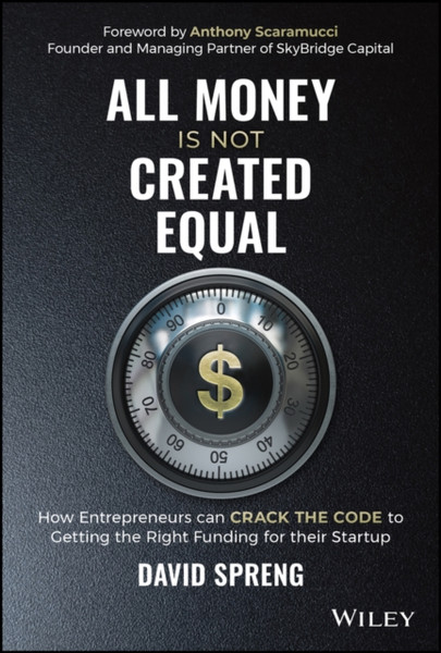 All Money Is Not Created Equal - How Entrepreneurs  can Crack the Code to Getting the Right Funding for their Startup