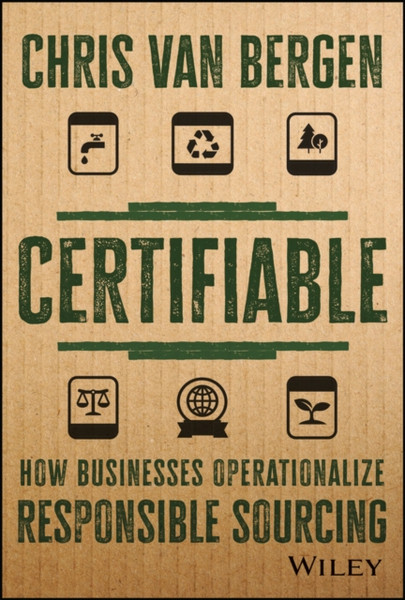 Certifiable: How Businesses Operationalize Respons ible Sourcing