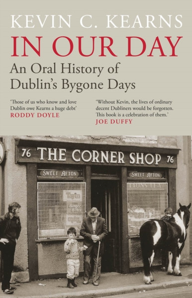 In Our Day : An Oral History of Dublin's Bygone Days