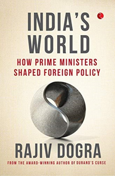 INDIA'S WORLD : How prime ministers shaped foreign policy