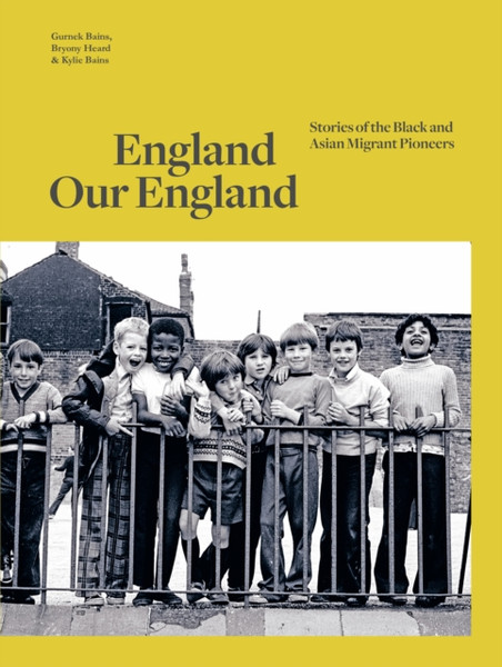 England Our England : Stories of the Black and Asian Migrant Pioneers