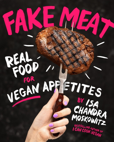 Fake Meat : Real Food for Vegan Appetites