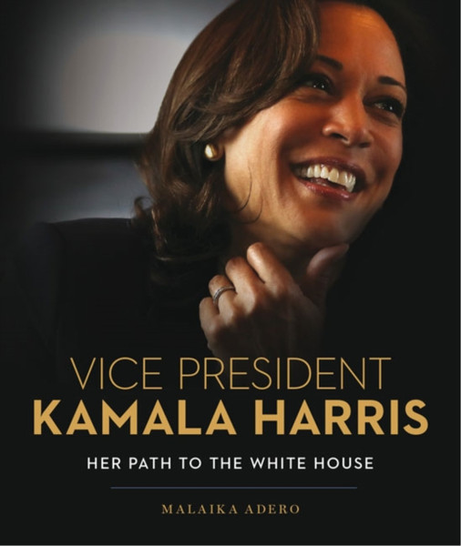 Vice President Kamala Harris : Her Path to the White House