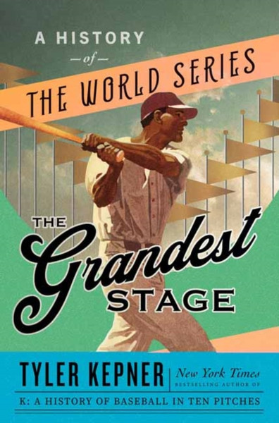 The Grandest Stage : A History of the World Series