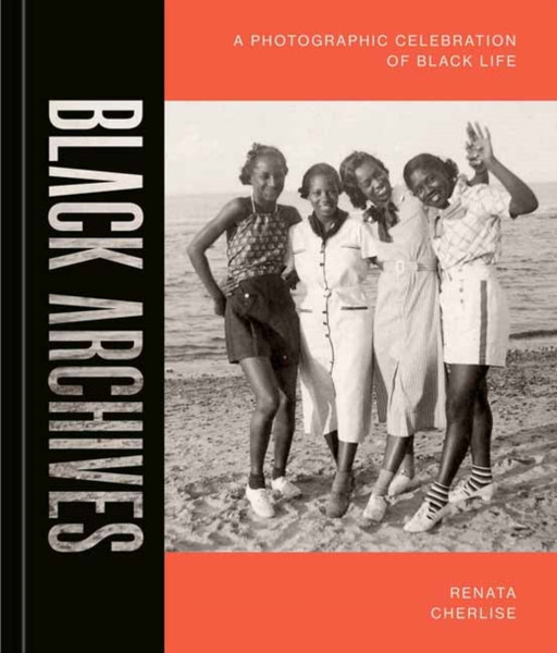 Black Archives : A Photographic Celebration of Black Life