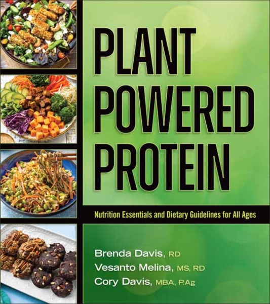Plant-Powered Protein : Nutrition Essentials and Dietary Guidelines for All Ages