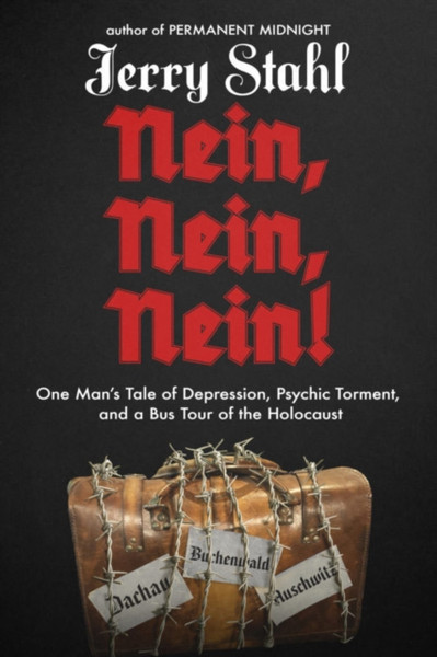 Nein, Nein, Nein! : One Man's Tale of Depression, Psychic Torment, and a Bus Tour of the Holocaust