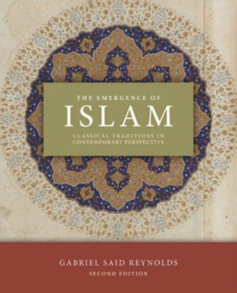 The Emergence of Islam, 2nd Edition : Classical Traditions in Contemporary Perspective