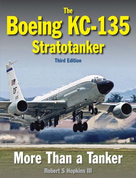 The Boeing KC-135 Stratotanker : Third Edition