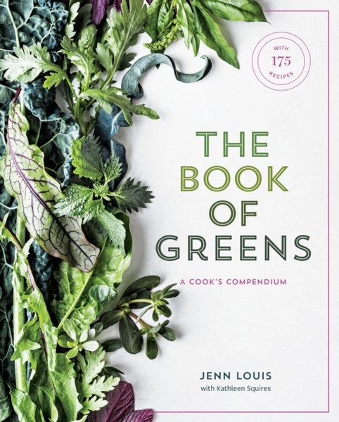 The Book of Greens : A Cook's Compendium of 40 Varieties, from Arugula to Watercress, with More Than 175 Recipes [A Cookbook]
