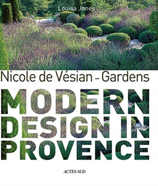 Nicole de Vesian - Gardens : Modern Design in Provence