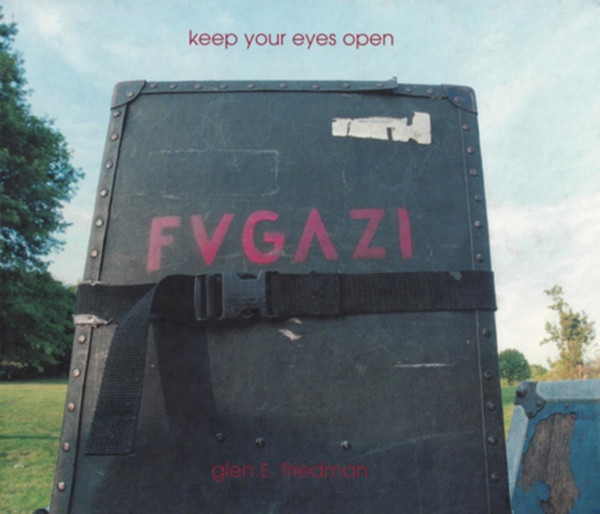 Keep Your Eyes Open : The Fugazi Photographs of Glen E. Friedman