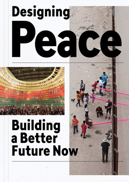 Designing Peace : Building a Better Future Now