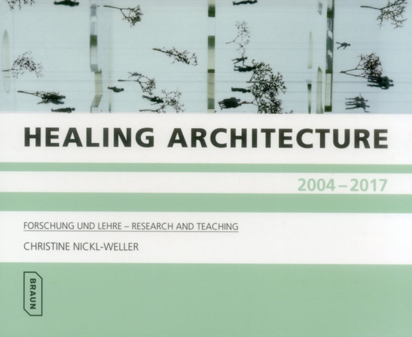 Healing Architecture 2004-2017 : Forschung und Lehre - Research and Teaching