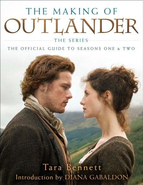 The Making of Outlander: The Series : The Official Guide to Seasons One & Two